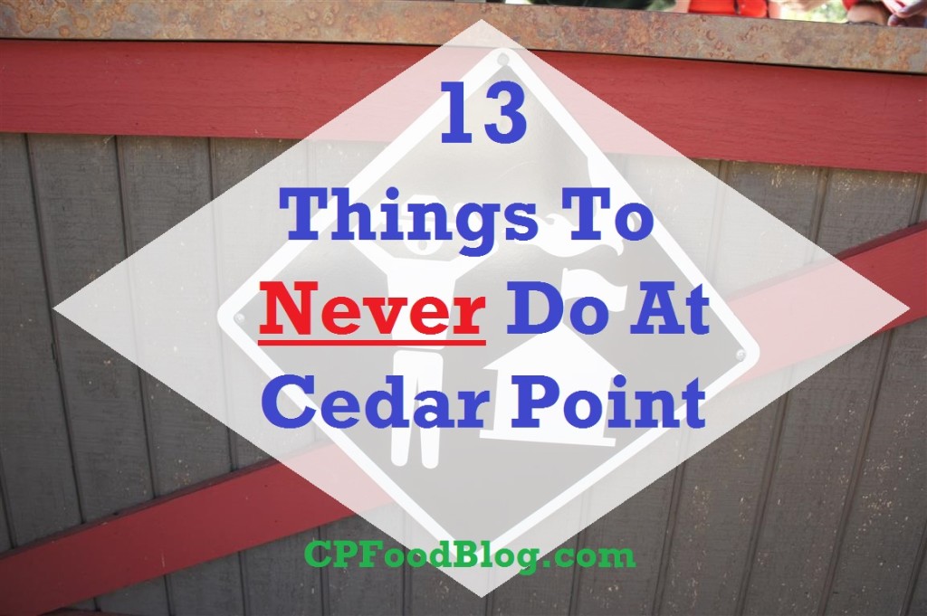 13 Things To Never Do At Cedar Point