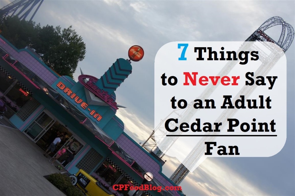 7 Things to Never Say to an Adult Cedar Point Fan